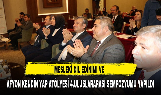MESLEKİ DİL EDİNİMİ VE AFYON KENDİN YAP ATÖLYESİ 4.ULUSLARARASI SEMPOZYUMU YAPILDI