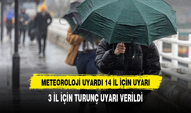 Meteoroloji saat verip uyardı! 14 kent için sarı, 3 il için turuncu alarm