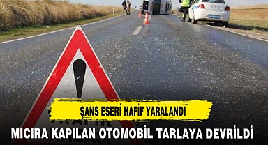 MICIRA KAPILAN OTOMOBİL TARLAYA DEVRİLDİ