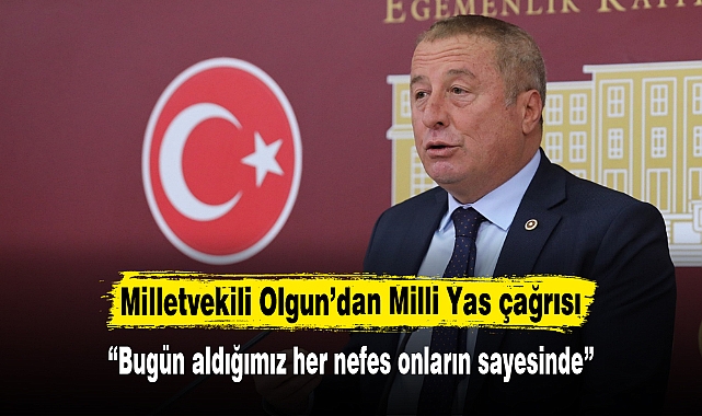 Milletvekili Olgun’dan Milli Yas çağrısı