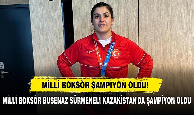 Milli Boksör Busenaz Sürmeneli Kazakistan'da Şampiyon Oldu