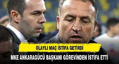 MKE Ankaragücü Kulübü Başkanı Faruk Koca görevinden istifa etti