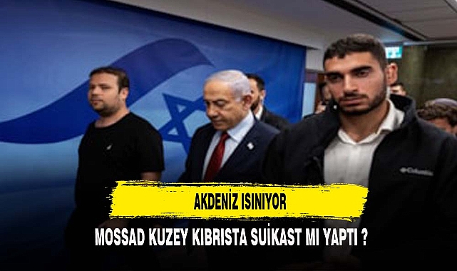 MOSSAD KUZEY KIBRISTA SUİKAST MI YAPTI ?