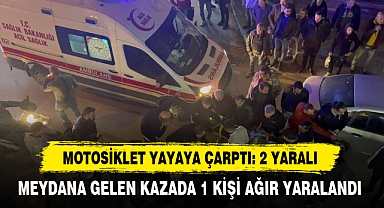 Motosiklet Yayaya Çarptı: 2 Yaralı