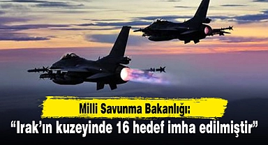 MSB: “Irak’ın kuzeyinde 16 hedef imha edilmiştir”