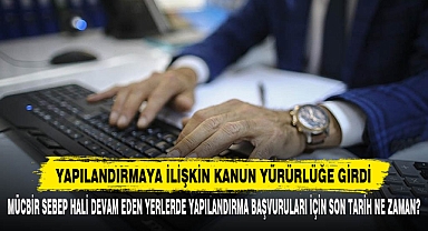 Mücbir Sebep Hali Devam Eden Yerlerde Yapılandırma Başvuruları İçin Son Tarih Ne Zaman?