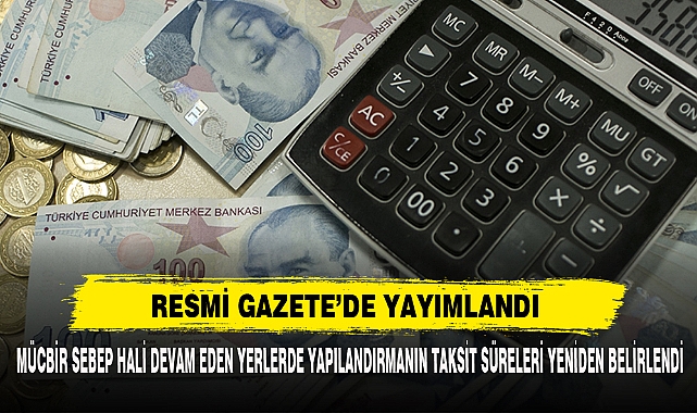 Mücbir Sebep Hali Devam Eden Yerlerde Yapılandırmanın Taksit Süreleri Yeniden Belirlendi