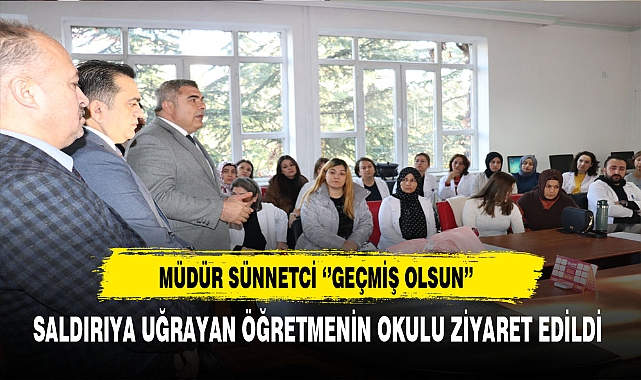 Müdür Sünnetci Saldırıya Uğrayan Öğretmenin Okulunu Ziyaret Etti
