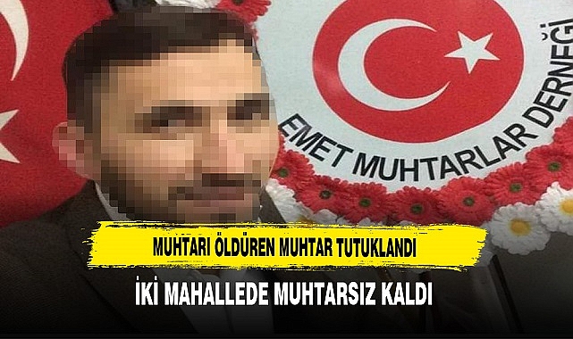 Muhtarı Öldüren Muhtar Tutuklandı