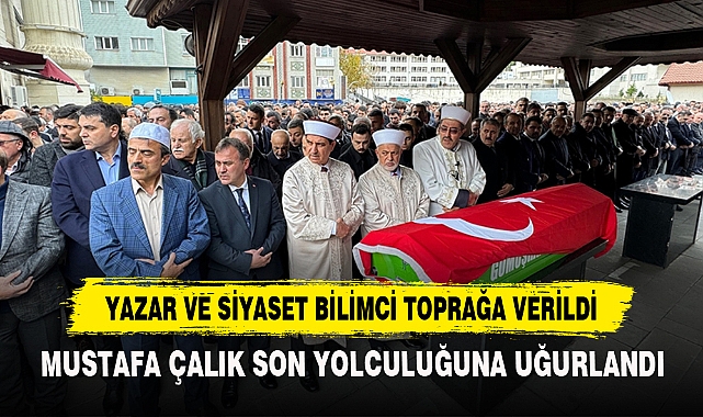 Mustafa Çalık Son Yolculuğuna Uğurlandı