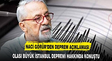 NACİ GÖRÜR'DEN BÜYÜK İSTANBUL DEPREMİ AÇIKLAMASI