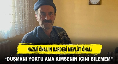 NAZMİ ÖNAL’IN KARDEŞİ MEVLÜT ÖNAL: