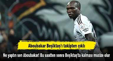 Ne yaptın sen Aboubakar! Bu saatten sonra Beşiktaş'ta kalması mucize olur