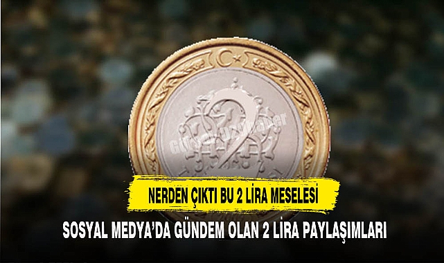 NERDEN ÇIKTI BU 2 LİRA MESELESİ