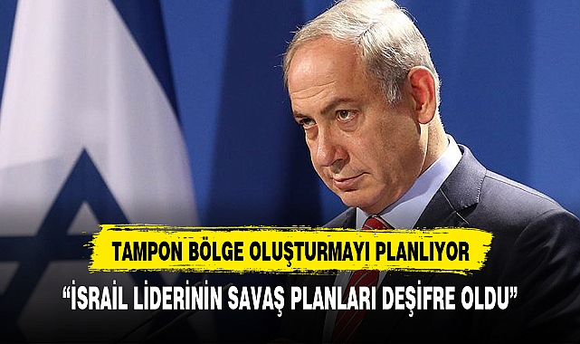 Netanyahu'nun savaş sonrası Gazze planı deşifre oldu!