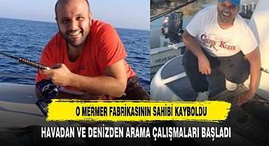 O MERMER FABRİKASININ SAHİBİ KAYBOLDU