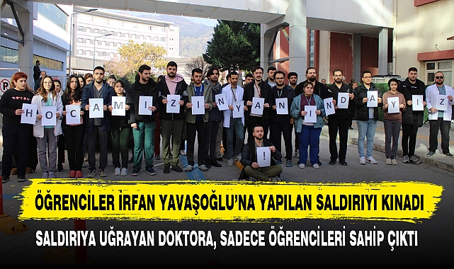 ÖĞRENCİLER İRFAN YAVAŞOĞLU’NA YAPILAN SALDIRIYI KINADI