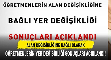 ÖĞRETMENLERİN YER DEĞİŞİKLİĞİ SONUÇLARI AÇIKLANDI!