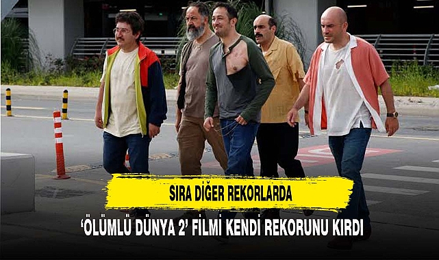 'ÖLÜMLÜ DÜNYA 2' KENDİ REKORUNU KIRDI