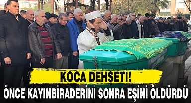 ÖNCE KAYINBİRADERİNİ SONRA EŞİNİ ÖLDÜRDÜ