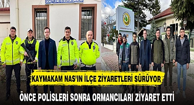 Önce Polisleri Sonra Ormancıları Ziyaret Etti. Kaymakam Nas Ziyaretlerini Sürdürüyor