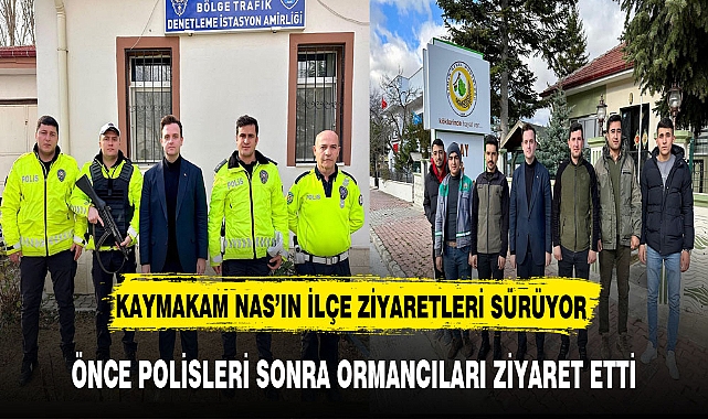 Önce Polisleri Sonra Ormancıları Ziyaret Etti. Kaymakam Nas Ziyaretlerini Sürdürüyor