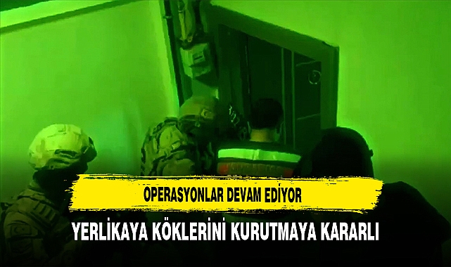 Operasyonlar Devam Ediyor. Bakan Yerlikaya Köklerini Kurutmakta Kararlı