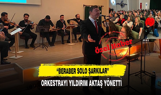 ORKESTRAYI YILDIRIM AKTAŞ YÖNETTİ