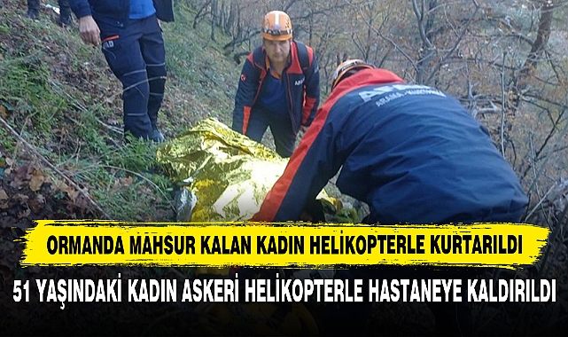 Ormanda Mahsur Kalan Kadın Helikopterle Kurtarıldı