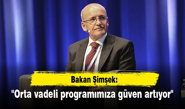 "Orta vadeli programımıza güven artıyor"