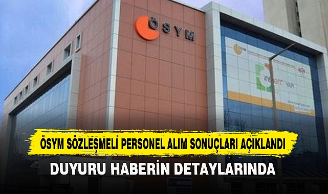 ÖSYM Sözleşmeli Personel Alım Sonuçları Açıklandı