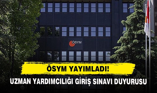 Ösym Yayımladı! Uzman Yardımcılığı Giriş Sınavı Duyurusu