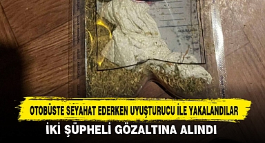 OTOBÜSTE SEYAHAT EDERKEN UYUŞTURUCU İLE YAKALANDILAR