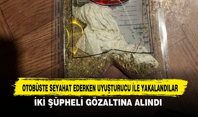 OTOBÜSTE SEYAHAT EDERKEN UYUŞTURUCU İLE YAKALANDILAR