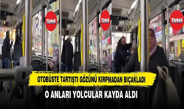 Otobüste Tartıştı Gözünü Kırpmadan Bıçakladı. O Anlar Kameralara Yansıdı