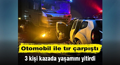Otomobil ile tır çarpıştı