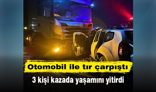 Otomobil ile tır çarpıştı