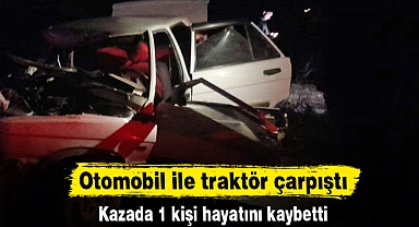 Otomobil ile traktör çarpıştı