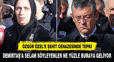 Özgür Özel'e şehit cenazesinde tepki: Demirtaş'a selam söyleyenler ne yüzle buraya geliyor?