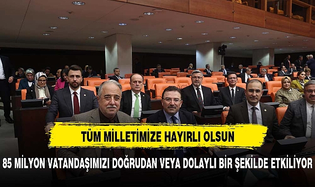 ÖZKAYA, "85 MİLYON VATANDAŞIMIZI DOĞRUDAN VEYA DOLAYLI ŞEKİLDE ETKİLİYOR"