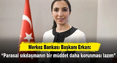 "Parasal sıkılaşmanın bir müddet daha korunması lazım"