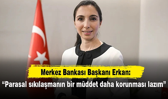 "Parasal sıkılaşmanın bir müddet daha korunması lazım"