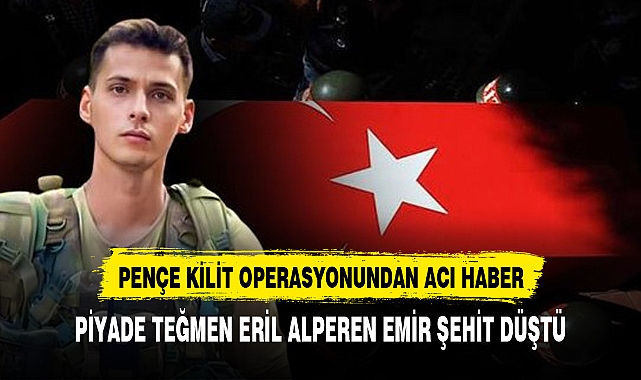 Pençe-Kilit Operasyonu bölgesinde bir asker şehit oldu