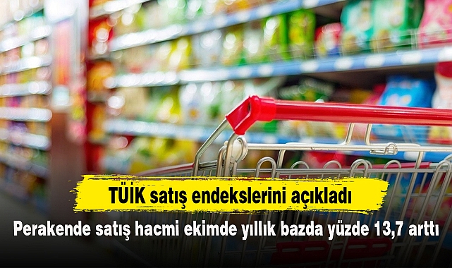 Perakende satış hacmi ekimde yıllık bazda yüzde 13,7 arttı