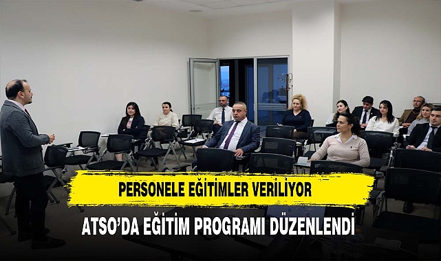 Personele Eğitim Veriliyor. ATSO'da Eğitim Programları Düzenlendi