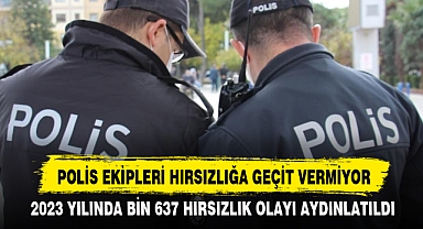 POLİS EKİPLERİ HIRSIZLIĞA GEÇİT VERMİYOR