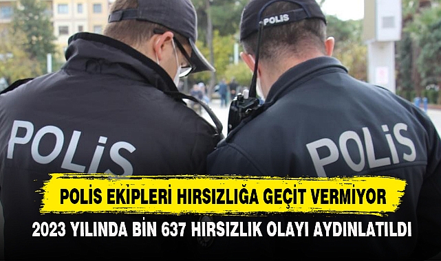 POLİS EKİPLERİ HIRSIZLIĞA GEÇİT VERMİYOR