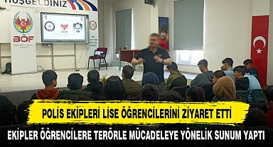 POLİS EKİPLERİ LİSE ÖĞRENCİLERİNİ ZİYARET ETTİ