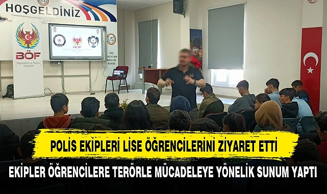 POLİS EKİPLERİ LİSE ÖĞRENCİLERİNİ ZİYARET ETTİ