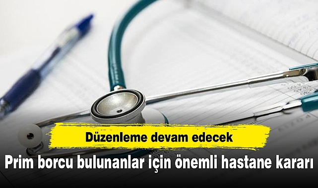 Prim borcu bulunanlar için önemli hastane kararı